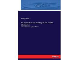 Livro Die Malerschule von Nürnberg im XIV und XV Jahrhundert in ihrer Entwickelung bis auf Dürer German Edition de Henry Thode Thode (Alemão)