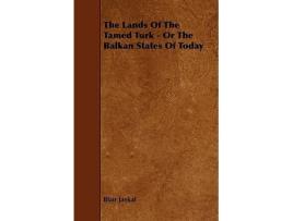 Livro The Lands of the Tamed Turk Or the Balkan States of Today de Blair Jaekal (Inglês)