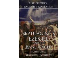 Livro Septuagints Ezekiel and the Baal Cycle de Scriptural Research Institute Ezekiel ben Buzi (Inglês)