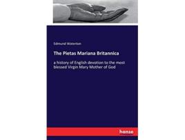Livro The Pietas Mariana Britannica a history of English devotion to the most blessed Virgin Mary Mother of God de Edmund Waterton (Inglês)