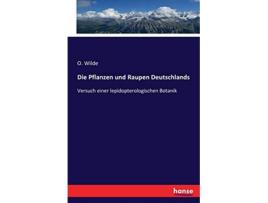 Livro Die Pflanzen und Raupen Deutschlands Versuch einer lepidopterologischen Botanik German Edition de O Wilde (Alemão)