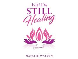 Livro ISH Im Still Healing Journal de Natalie Watson (Inglês)