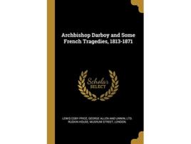 Livro Archbishop Darboy and Some French Tragedies 18131871 de Lewis Coby Price (Inglês)