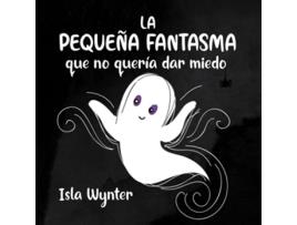 Livro La Pequeña Fantasma que no quería dar miedo Spanish Edition de Isla Wynter Ariadna Miguel Lara (Espanhol)