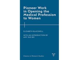 Livro Pioneer Work in Opening the Medical Profession to Women de Elizabeth Blackwell (Inglês - Capa Dura)