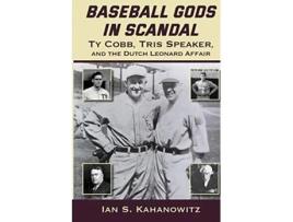Livro Baseball Gods in Scandal Ty Cobb Tris Speaker and the Dutch Leonard Affair de Ian S Kahanowitz (Inglês)