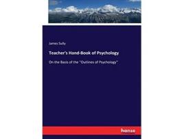 Livro Teachers HandBook of Psychology On the Basis of the Outlines of Psychology de James Sully Sully (Inglês)