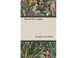 Livro Beyond the Caspian de Douglas Carruthers (Inglês)