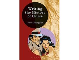 Livro Writing the History of Crime de Paul Knepper (Inglês - Capa Dura)
