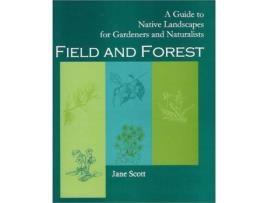 Livro Field and Forest A Guide to Native Landscapes For Gardeners And Naturalists de Jane Scott (Inglês)
