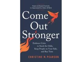 Livro Come Out Stronger Embrace Crises to Stack the Odds Keep People on Your Side and Buy Time de Christine Pearson PhD (Inglês)