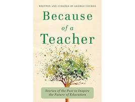Livro Because of a Teacher Stories of the Past to Inspire the Future of Education de George Couros (Inglês)