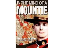 Livro In the Mind of a Mountie de T M Scotty Gardiner (Inglês)