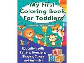Livro My First Colouring Book For Toddlers Education With Letters Numbers Shapes Colors and Animals de Amazing Activity Press (Inglês)
