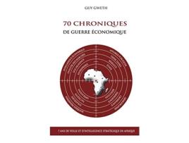Livro 70 Chroniques de guerre économique 7 ans de veille et dintelligence stratégique en Afrique French Edition de Guy Gweth (Francês)