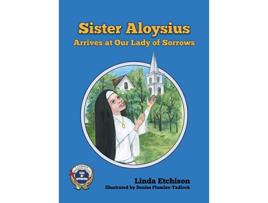 Livro Sister Aloysius Arrives at Our Lady of Sorrows de Linda Etchison (Inglês)