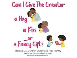 Livro Can I Give The Creator a Hug a Kiss or a Fancy Gift Helping Our Children Understand Their Identity de Tabitha A ADisciple Israel (Inglês)