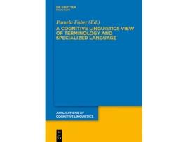 Livro A Cognitive Linguistics View of Terminology and Specialized Language ACL 20 Applications of Cognitive Linguistics 20 de Pamela Faber (Inglês - Capa Dura)