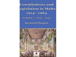 Livro Constitutions and Legislation in Malta 1914 1964 Volume 1 19141933 de Raymond M Mangion (Inglês)