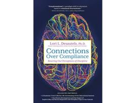 Livro Connections Over Compliance Rewiring Our Perceptions of Discipline de Lori L Desautels (Inglês)