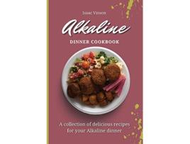Livro Alkaline Dinner Cookbook A collection of delicious recipes for your Alkaline dinner de Isaac Vinson (Inglês)
