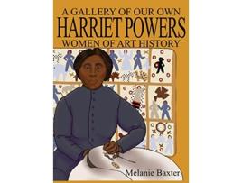 Livro Harriet Powers Gallery of Our Own Women of Art History de Melanie Baxter (Inglês - Capa Dura)