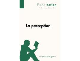 Livro La perception Fiche notion LepetitphilosopheFr Comprendre La Philosophie French Edition de Dominique Coutant-Defer (Francês)