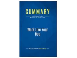 Livro Summary Work Like Your Dog Review and Analysis of Weinstein and Barbers Book de BusinessNews Publishing (Inglês)