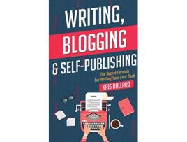 Livro Writing Blogging SelfPublishing The Secret Formula For Writing Your First Book Secret Formula Series de Kris Ballard (Inglês)