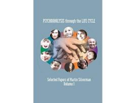 Livro Psychoanalysis through the Life Cycle Selected Papers of Martin Silverman Volume 1 de Martin Silverman (Inglês)