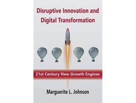 Livro Disruptive Innovation and Digital Transformation 21st Century New Growth Engines de Marguerite Johnson (Inglês)