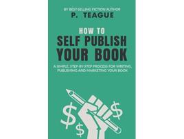 Livro How To SelfPublish Your Book de P Teague (Inglês)