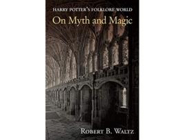 Livro Harry Potters Folklore World On Myth and Magic de Robert B Waltz (Inglês)
