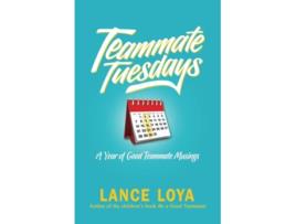 Livro Teammate Tuesdays A Year of Good Teammate Musings de Lance Loya (Inglês)