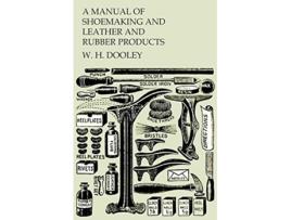 Livro A Manual of Shoemaking and Leather and Rubber Products de W H Dooley (Inglês)