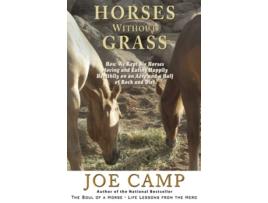 Livro Horses Without Grass How We Kept Six Horses Moving and eating Happily Healthily on an Acre and a Half of Rock and Dirt de Joe Camp (Inglês)