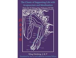 Livro The Classic of Supporting Life with Acupuncture and Moxibustion Volumes IV VII de Wang Zhizhong (Inglês)
