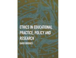 Livro Ethics in Educational Practice Policy and Research de David Bridges (Inglês)