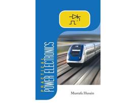 Livro Practical Power Electronics Applications Experiments and Animations de Mustafa Husain (Inglês - Capa Dura)