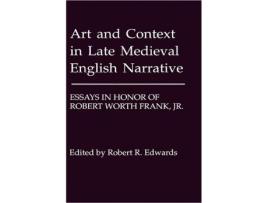 Livro Art and Context in Late Medieval English Narrative Essays in Honor of Robert Worth Frank Jr de Robert Edwards (Inglês)