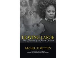 Livro Leaving Large The Stories of a Food Addict de Michelle Petties (Inglês)