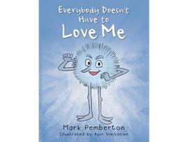 Livro Everybody Doesnt Have to Love Me de Mark Pemberton (Inglês)