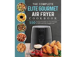 Livro The Complete Elite Gourmet Air Fryer Cookbook 550 BudgetFriendly Air Fryer Recipes to save time and Weight Loss de Barbara Fagan (Inglês)