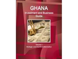 Livro Ghana Investment and Business Guide Volume 1 Strategic and Practical Information World Business and Investment Library de Inc (Inglês)