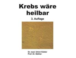 Livro Krebs wäre heilbar German Edition de Dr Med Ulrich Kübler e Prof Dr Stähler (Alemão - Capa Dura)