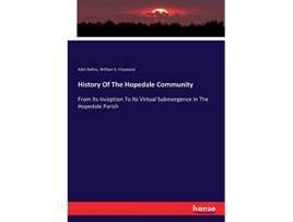 Livro History Of The Hopedale Community From Its Inception To Its Virtual Submergence In The Hopedale Parish de Adin Ballou e William S Heywood (Inglês)