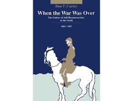 Livro When the War Was Over The Failure of SelfReconstruction in the South 18651867 de Dan T Carter (Inglês)