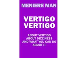 Livro Vertigo Vertigo About vertigo About dizziness And what you can do about it Meniere Man de Meniere Man (Inglês)