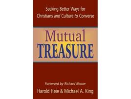 Livro Mutual Treasure Seeking Better Ways for Christians and Culture to Converse de Harold Heie Richard Mouw Michael A King (Inglês)