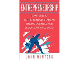 Livro Entrepreneurship How to Be an Entrepreneur Start an Online Business and Become an Influencer de John Winters (Inglês)